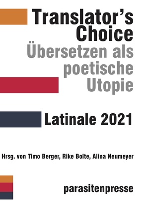 Translator’s Choice. Übersetzen als poetische Utopie von Barco,  Julio, Berger,  Timo, Bolte,  Rike, Brühwiler,  Romy, Calmbach,  Lisa, Favela,  Tania, Filips,  Christian, García Vautier,  Caro, González,  Jimena, Guerrero,  Marcela, Kegler,  Michael, Kirberg,  Birgit, Kleemann,  Silke, López,  Milton, Lupette,  Léonce W., Martins Marques,  Ana, Medina Ríos,  Jamila, Neumeyer,  Alina, Oliver,  José F. A., Rgb,  Beatriz, Rodríguez Mendoza,  Xitlalitl, Schultz,  Thomas, Schwering,  Johanna, Soto Román,  Carlos, Spöri,  Lisa, Zapf,  Nora