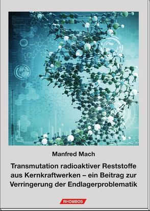 Transmutation radioaktiver Reststoffe aus Kernkraftwerken von Mach,  Manfred