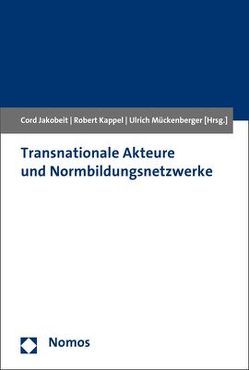 Transnationale Akteure und Normbildungsnetzwerke von Jakobeit,  Cord, Kappel,  Robert, Mückenberger,  Ulrich