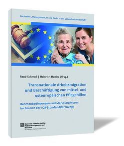 Transnationale Arbeitsmigration und Beschäftigung von mittel- und osteuropäischen Pflegehilfen von Hanika,  Heinrich, Schmoll,  René