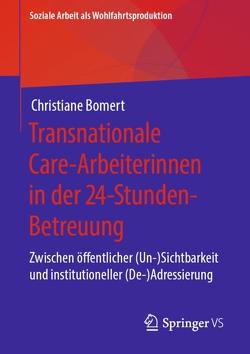 Transnationale Care-Arbeiterinnen in der 24-Stunden-Betreuung von Bomert,  Christiane