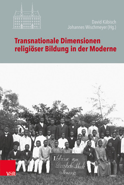 Transnationale Dimensionen religiöser Bildung in der Moderne von Conrad,  Ruth, Dressler,  Bernhard, Gencer,  Mustafa, Gräbe,  Viktoria, Haen,  Sara, Horn,  Gerd-Rainer, Käbisch,  David, Kesper-Biermann,  Sylvia, Meijer,  Wilna A.J., Miedema,  Siebren, Mikoski,  Gordon S., Möller,  Esther, Mueller,  Markus, Roggenkamp,  Antje, Schelander,  Robert, Scheuchenpflug,  Peter, Schlag,  Thomas, Schluss,  Henning, Schroeder,  Bernd, Schweitzer,  Friedrich, Simojoki,  Henrik, Simon,  Werner, Wermke,  Michael, Wischmeyer,  Johannes