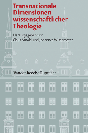 Transnationale Dimensionen wissenschaftlicher Theologie von Arnold,  Claus, Conrad,  Ruth, Dahlke,  Benjamin, Füllenbach OP,  Elias H., Hahn-Bruckart,  Thomas, Hallensleben,  Barbara, Hell,  Leonhard, Horn,  Gerd-Rainer, Howard,  Thomas, Hund,  Johannes, Ludwig,  Frieder, Melloni,  Alberto, Nottmeier,  Christian, Rivinius,  Karl, Sokolovski,  Richard Augustin, Steimer,  Bruno, Unterburger,  Klaus, Walter,  Peter, Wischmeyer,  Johannes, Wolfes,  Matthias