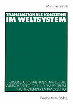 Transnationale Konzerne im Weltsystem von Herkenrath,  Mark