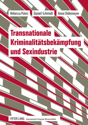 Transnationale Kriminalitätsbekämpfung und Sexindustrie von Dölemeyer,  Anne, Pates,  Rebecca, Schmidt,  Daniel