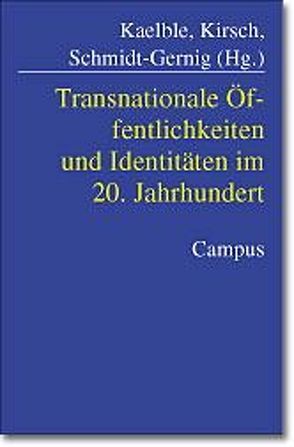 Transnationale Öffentlichkeiten und Identitäten im 20. Jahrhundert von Gerhards,  Jürgen, Giesen,  Bernhard, Gilcher-Holtey,  Ingrid, Imhof,  Kurt, Kaelble,  Hartmut, Kirsch,  Martin, Kohli,  Martin, Mayer-Tasch,  Peter Cornelius, Rucht,  Dieter, Schmidt-Gernig,  Alexander, Stichweh,  Rudolf, Zimmermann,  Susanne