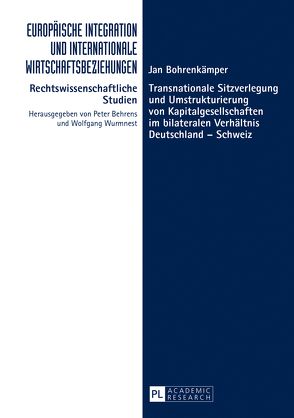 Transnationale Sitzverlegung und Umstrukturierung von Kapitalgesellschaften im bilateralen Verhältnis Deutschland – Schweiz von Bohrenkämper,  Jan