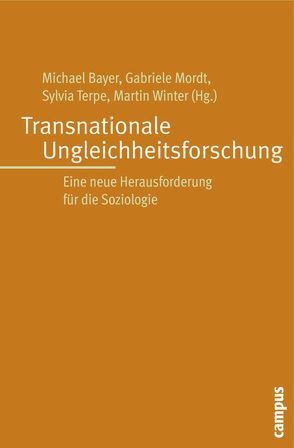 Transnationale Ungleichheitsforschung von Bayer,  Michael, Berger,  Johannes, Bornschier,  Volker, Hanf,  Thomas, Hradil,  Stefan, Klinger,  Cornelia, Kreckel,  Reinhard, Löw,  Martina, Mordt,  Gabriele, Müller,  Walter, Sackmann,  Reinhold, Schindler,  Steffen, Shamir,  Ronen, Terpe,  Sylvia, Winter,  Martin