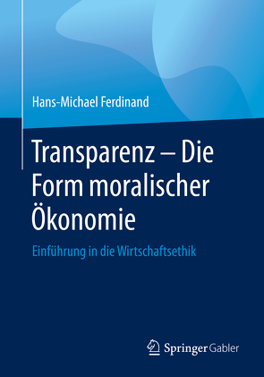 Transparenz – Die Form moralischer Ökonomie von Ferdinand,  Hans-Michael