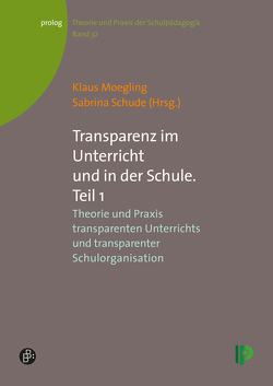 Transparenz im Unterricht und in der Schule. Teil 1 von Alsenz,  Stefan, Aurin,  Sarah Sophie, Beyer,  Beate, Blanke,  Jennifer, Buhl,  Heike M., Deutscher,  Nicolas, Esslinger-Hinz,  Ilona, Fehr,  Wolfgang, Friedrich,  Juergen, Füchter,  Andreas, Hackbart,  Marcel, Hallitzky,  Maria, Hempel,  Christopher, Herfter,  Christian, Hilkenmeier,  Johanna, Jurkowski,  Susanne, Kiper,  Hanna, Kowalski,  Marlene, Künzli David,  Christine, Leicht,  Johanna, Maitzen,  Christoph, Mays,  Daniel, Meyer,  Hilbert, Misamer,  Melanie, Moegling,  Klaus, Oyrer,  Susanne, Reitinger,  Johannes, Schäfer,  Judith, Schroeter,  Ellen, Schude,  Sabrina, Siedenbiedel,  Catrin, Steffens,  Gerd, Thies,  Barbara, Uplegger,  Kathrin, Valsangiacomo,  Federica, Wernke,  Stephan, Wiescholek,  Sabrina, Wiese,  Ines, Zehetner,  Gabriele, Zeinz,  Horst, Zierer,  Klaus