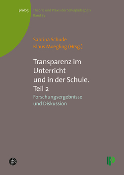 Transparenz im Unterricht und in der Schule. Teil 2 von Moegling,  Klaus, Schude,  Sabrina