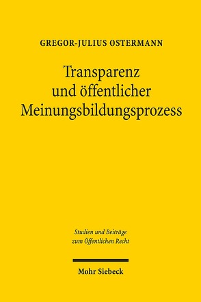 Transparenz und öffentlicher Meinungsbildungsprozess von Ostermann,  Gregor Julius