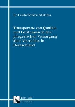 Transparenz von Qualität und Leistungen in der pflegerischen Versorgung alter Menschen in Deutschland von Weibler,  Ursula