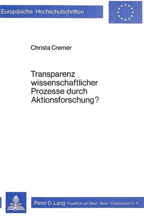 Transparenz wissenschaftlicher Prozesse durch Aktionsforschung? von Cremer,  Christa