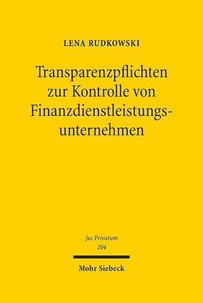 Transparenzpflichten zur Kontrolle von Finanzdienstleistungsunternehmen von Rudkowski,  Lena