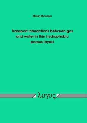 Transport interactions between gas and water in thin hydrophobic porous layers von Dwenger,  Stefan