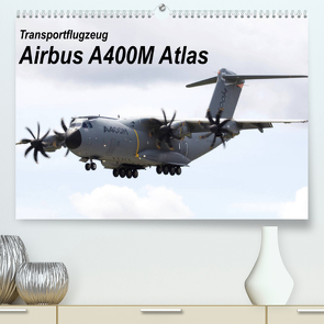 Transportflugzeug Airbus A400M Atlas (Premium, hochwertiger DIN A2 Wandkalender 2022, Kunstdruck in Hochglanz) von MUC-Spotter