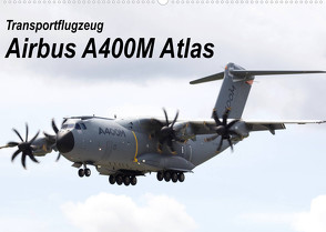 Transportflugzeug Airbus A400M Atlas (Wandkalender 2022 DIN A2 quer) von MUC-Spotter