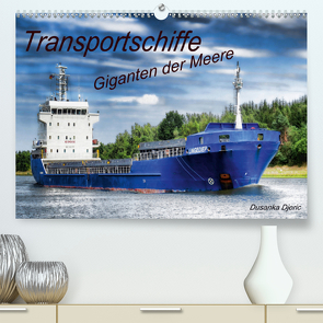 Transportschiffe Giganten der Meere (Premium, hochwertiger DIN A2 Wandkalender 2021, Kunstdruck in Hochglanz) von Djeric,  Dusanka