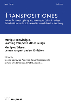 TRANSPOSITIONES 2022 Vol. 1, Issue 1: Multiples Wissen. Lernen von/mit andern Entitäten. Multiple Knowledges. Learning from/with Other Beings von Godlewicz-Adamiec,  Joanna, Kociumbas,  Piotr, Piszczatowski,  Paweł, Włodarczyk,  Justyna