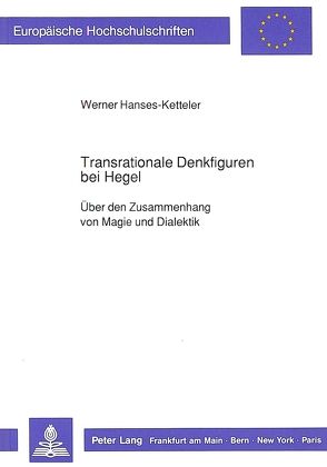 Transrationale Denkfiguren bei Hegel von Hanses-Ketteler,  Werner