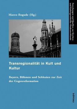 Transregionalität in Kult und Kultur von Bendel,  Rainer, Bogade,  Marco, Donath,  Matthias, Feuerbach,  Mario, Fischer,  Julia, Kilian,  Jan, Kubín,  Petr, Royt,  Jan, Skarda,  Madleine, Sterbová,  Daniela, Stolárová,  Lenka, Tricoire,  Damien, Wetzler,  Dörte, Wyrzykowska,  Malgorzata, Zdunczyk,  Aurelia