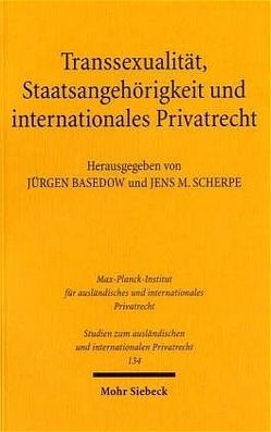 Transsexualität, Staatsangehörigkeit und internationales Privatrecht von Basedow,  Jürgen, Scherpe,  Jens M