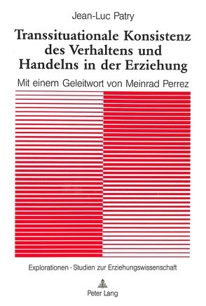 Transsituationale Konsistenz des Verhaltens und Handelns in der Erziehung von Patry,  Jean-Luc