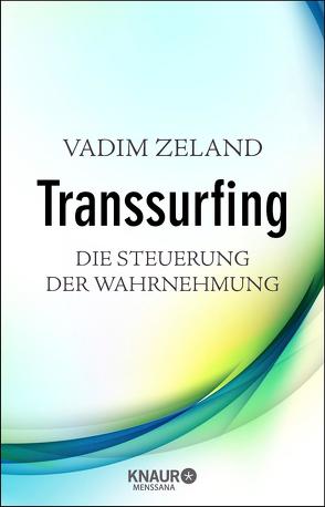 Transsurfing – Die Steuerung der Wahrnehmung von Elze,  Judith, Zeland,  Vadim