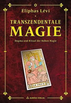 Transzendentale Magie – Dogma und Ritual der hohen Magie von Gilbert,  Robert A, Levi,  Eliphas