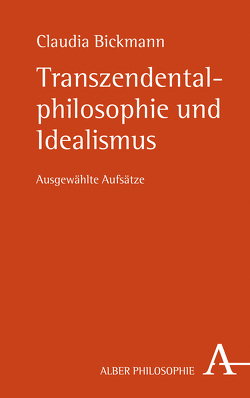 Transzendentalphilosophie und Idealismus von Bickmann,  Claudia