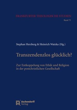 Transzendenzlos glücklich? von Herzberg,  Stephan, Watzka,  Heinrich