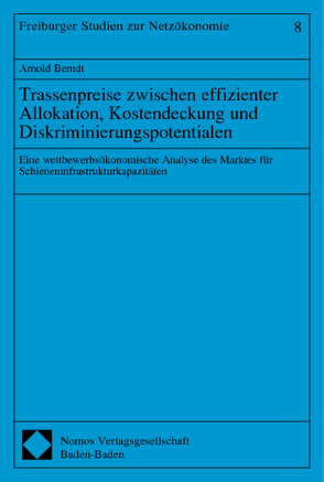 Trassenpreise zwischen effizienter Allokation, Kostendeckung und Diskriminierungspotentialen von Berndt,  Arnold