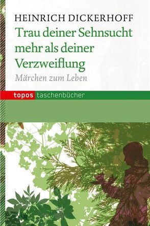 Trau deiner Sehnsucht mehr als deiner Verzweiflung von Dickerhoff,  Heinrich