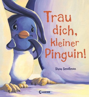 Trau dich, kleiner Pinguin! von Mannchen,  Nadine, Smallman,  Steve