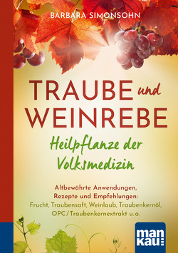 Traube und Weinrebe – Heilpflanze der Volksmedizin von Simonsohn,  Barbara