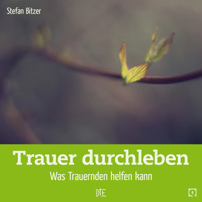 Trauer durchleben von Bitzer,  Stefan