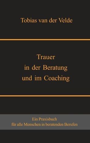 Trauer in der Beratung und im Coaching von van der Velde,  Tobias