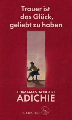 Trauer ist das Glück, geliebt zu haben von Adichie,  Chimamanda Ngozi, Grube,  Anette