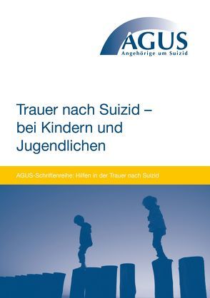 Suizidtrauer bei Kindern und Jugendlichen angstfrei unterstützen von Agus e.V., Paul,  Chris