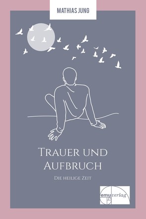 Trauer und Aufbruch von Jung,  Mathias