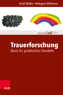 Trauerforschung: Basis für praktisches Handeln von Müller,  Heidi, Willmann,  Hildegard