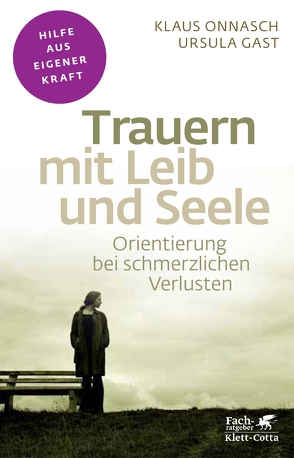 Trauern mit Leib und Seele (Fachratgeber Klett-Cotta) von Gast,  Ursula, Onnasch,  Klaus