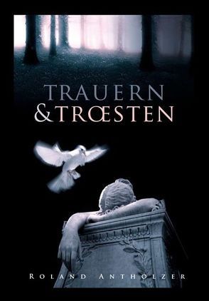 Trauern & Trösten von Antholzer,  Roland