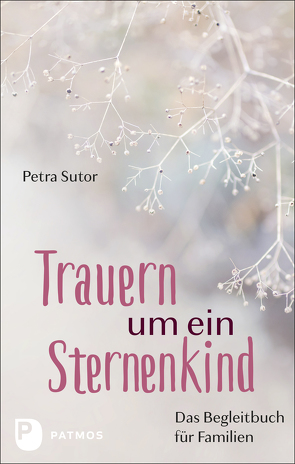 Trauern um ein Sternenkind von Sutor,  Petra