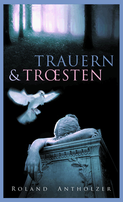 Trauern und Trösten von Antholzer,  Roland