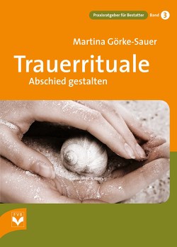 Trauerrituale Abschied gestalten von Görke-Sauer,  Martina