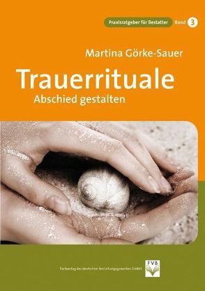 Trauerrituale Abschied gestalten von Görke-Sauer,  Martina