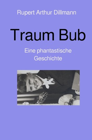 Traum Bub von Dillmann,  Rupert Arthur