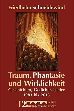 Traum, Phantasie und Wirklichkeit von Bergmann,  Rolf, Krausnick,  Michail, Reinboth,  Gudrun, Schneidewind,  Friedhelm